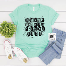 Load image into Gallery viewer, Personally Victimized By Seasonal Allergies- Adult