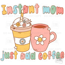 Load image into Gallery viewer, Instant Mom: Just Add Coffee- Adult