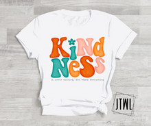 Load image into Gallery viewer, Kindness: It Costs Nothing, But Means Everything- All Sizes