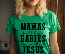 Load image into Gallery viewer, Mamas, Don't Let Your Babies Grow Up Without Jesus- Adult