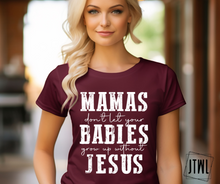 Load image into Gallery viewer, Mamas, Don't Let Your Babies Grow Up Without Jesus- Adult