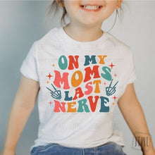 Load image into Gallery viewer, On My Mom's Last Nerve- All Sizes