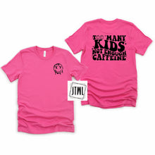 Load image into Gallery viewer, Too Many Kids, Not Enough Caffeine: Front & Back- Adult