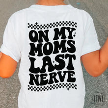 Load image into Gallery viewer, On My Mom's Last Nerve: Front & Back- Toddler/Youth