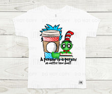 Load image into Gallery viewer, A Person Is A Person, No Matter How Small- All Sizes