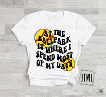 Load image into Gallery viewer, At The Ballpark Is Where I Spend Most Of My Days: Choose Your Sport!- All Sizes