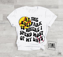 Load image into Gallery viewer, At The Ballpark Is Where I Spend Most Of My Days: Choose Your Sport!- All Sizes