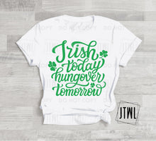 Load image into Gallery viewer, Irish Today, Hangover Tomorrow- Adult