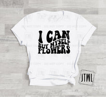 Load image into Gallery viewer, I Can Buy Myself Flowers- All Sizes