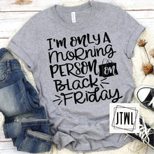 Load image into Gallery viewer, I'm Only A Morning Person On Black Friday- Adult