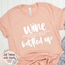 Load image into Gallery viewer, Wine Because It’s Not Good To Keep Things Bottled Up