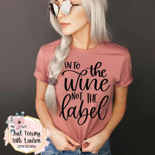Load image into Gallery viewer, Into the Wine, Not the Label (Schitt's Creek)