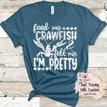 Load image into Gallery viewer, Feed Me Crawfish & Tell Me I'm Pretty- Adult