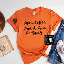 Load image into Gallery viewer, Drink Coffee, Read A Book, Be Happy- Adult