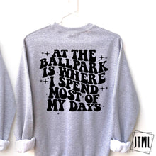 Load image into Gallery viewer, At The Ballpark Is Where I Spend Most Of My Days- Adult