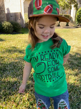 Load image into Gallery viewer, I'm Ready For Some Football- Toddler/Youth