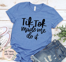 Load image into Gallery viewer, Tik Tok Made Me Do It (Black Print)