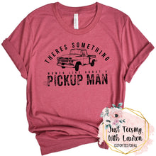 Load image into Gallery viewer, There's Something Women Like About A Pickup Man