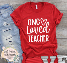Load image into Gallery viewer, One Loved Teacher- Adult