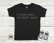 Load image into Gallery viewer, I Love Your Stinkin' Guts- All Sizes