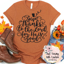 Load image into Gallery viewer, Give Thanks To The Lord For He Is Good- Adult