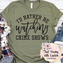 Load image into Gallery viewer, I'd Rather be Watching Crime Shows