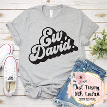 Load image into Gallery viewer, Ew, David. (Schitt's Creek)