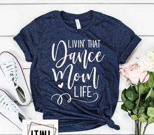 Load image into Gallery viewer, Livin' That Dance Mom Life- Adult