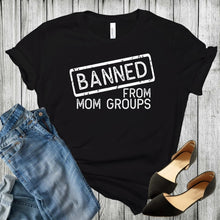 Load image into Gallery viewer, Banned From Mom Groups- Adult
