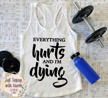 Load image into Gallery viewer, Everything Hurts & I'm Dying