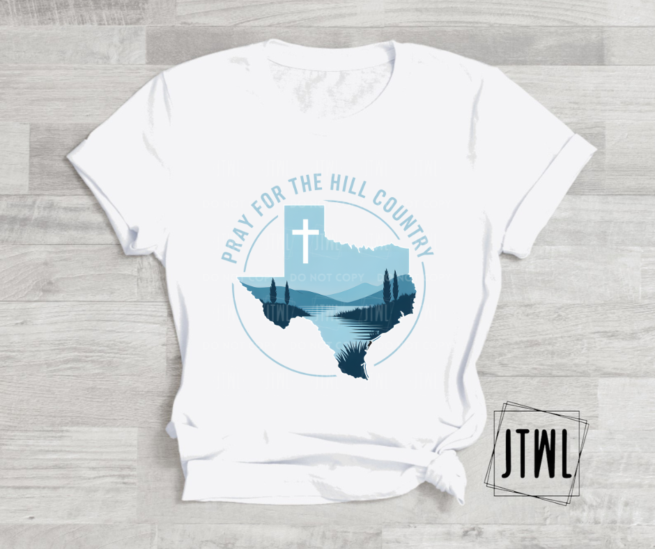 Pray For The Texas Hill Country- All Sizes: Choose Your Tee Color