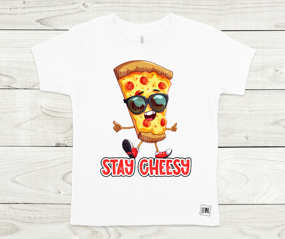 Stay Cheesy- All Sizes