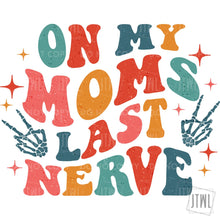 Load image into Gallery viewer, On My Mom&#39;s Last Nerve- All Sizes

