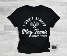 Load image into Gallery viewer, I Don&#39;t Always Play Tennis..: White
