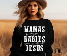 Load image into Gallery viewer, Mamas, Don&#39;t Let Your Babies Grow Up Without Jesus- Adult
