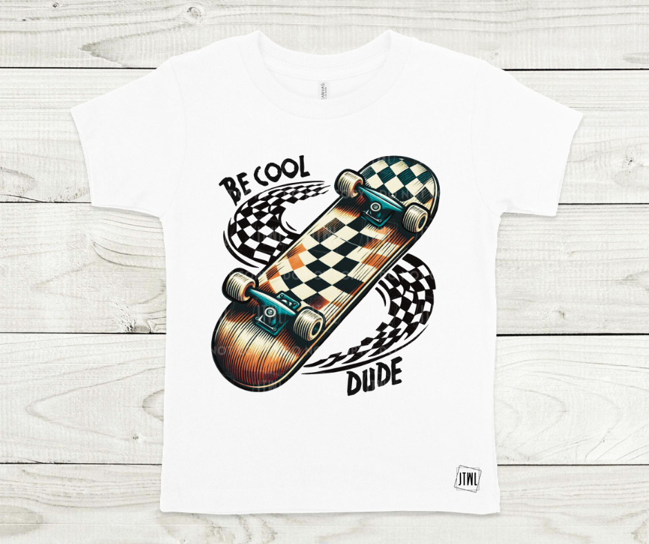 Be Cool, Dude Skateboard- All Sizes
