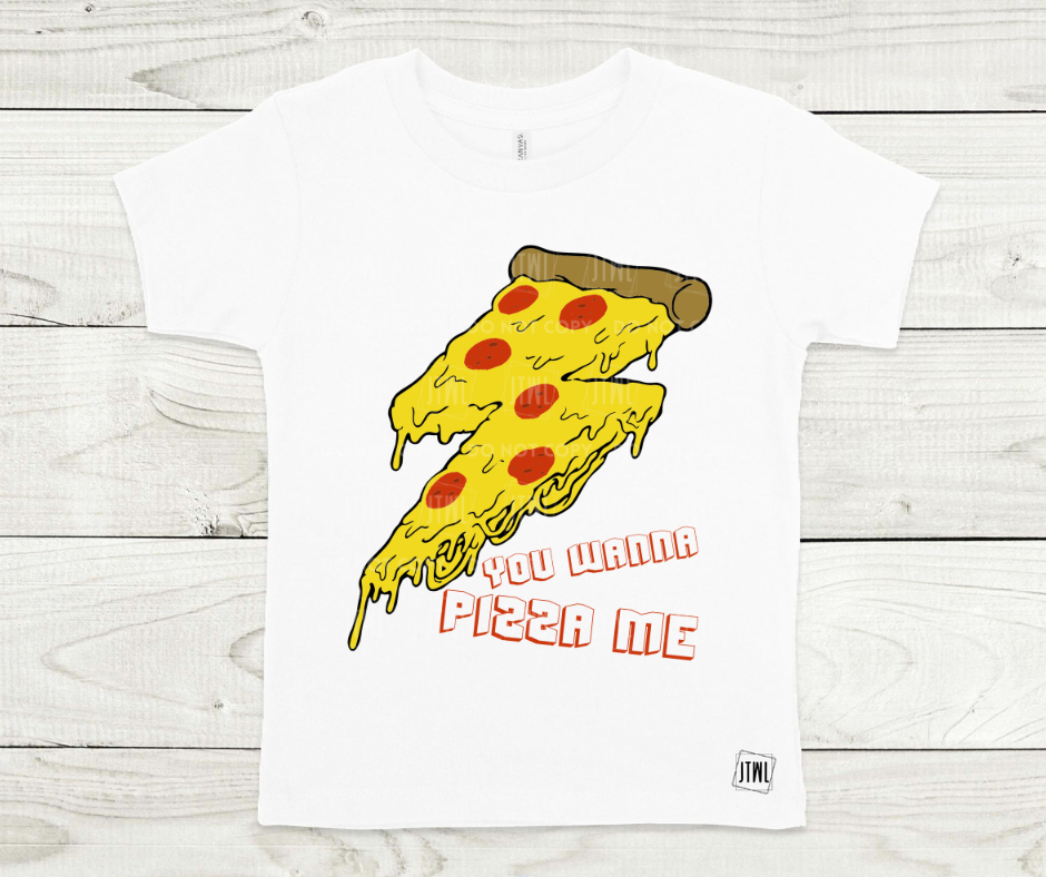 Wanna Pizza Me- All Sizes