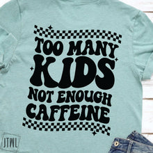 Load image into Gallery viewer, Too Many Kids, Not Enough Caffeine: Front &amp; Back- Adult
