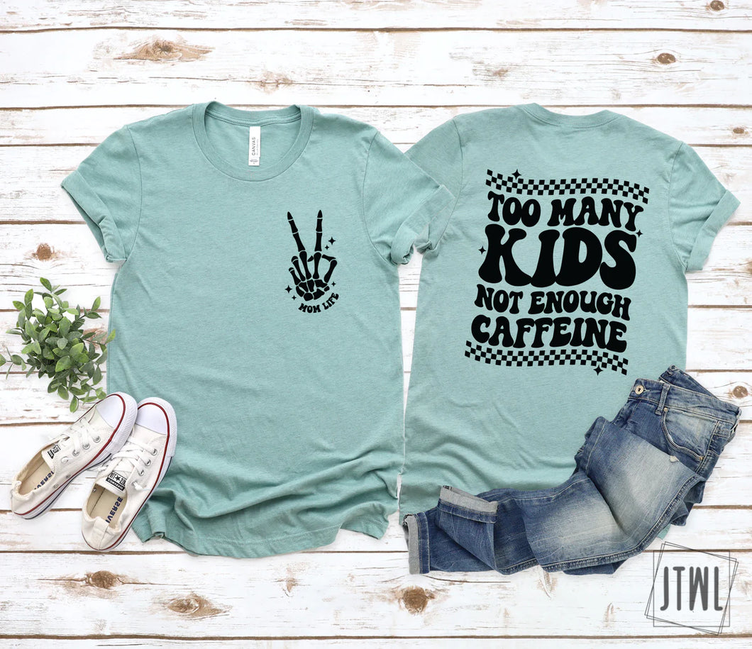 Too Many Kids, Not Enough Caffeine: Front & Back- Adult