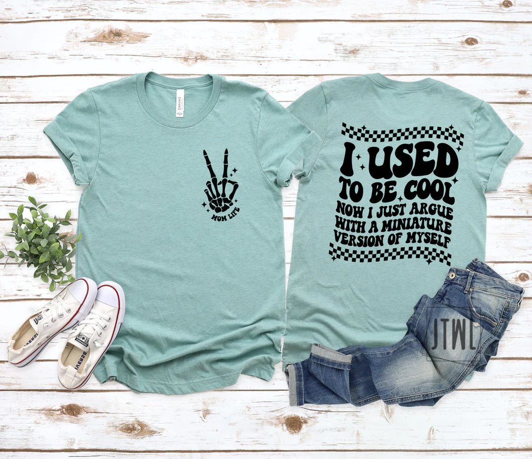 I Used To Be Cool, Now I Argue With A Miniature Version Of Myself: Front & Back- Adult
