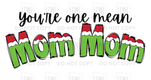 Load image into Gallery viewer, Custom You&#39;re One Mean...? I can customize ANY name!! (Male &amp; Female)- All Sizes!
