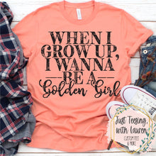 Load image into Gallery viewer, When I Grow Up, I Wanna Be A Golden Girl
