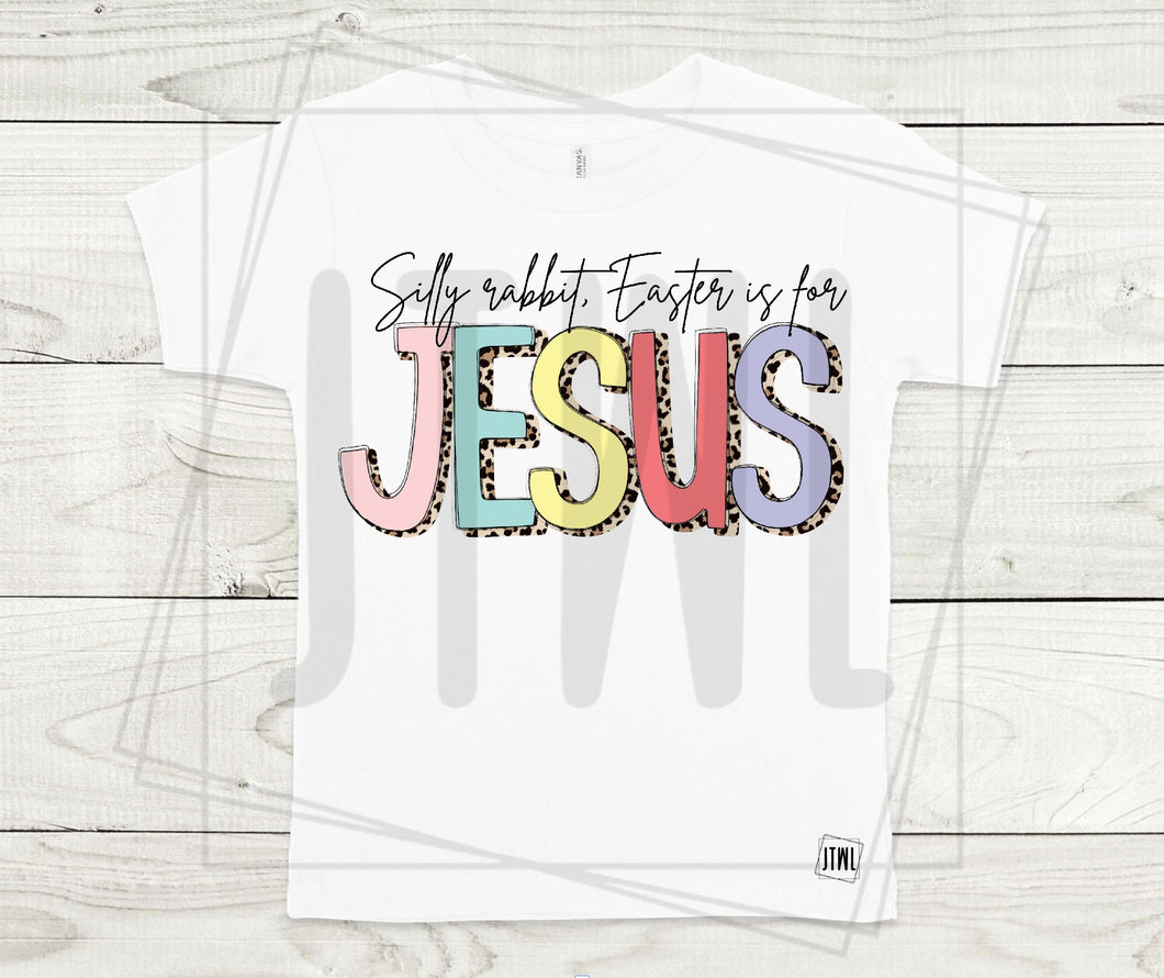 Easter Is For Jesus- All Sizes