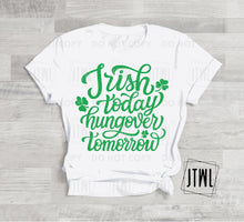 Load image into Gallery viewer, Irish Today, Hangover Tomorrow- Adult
