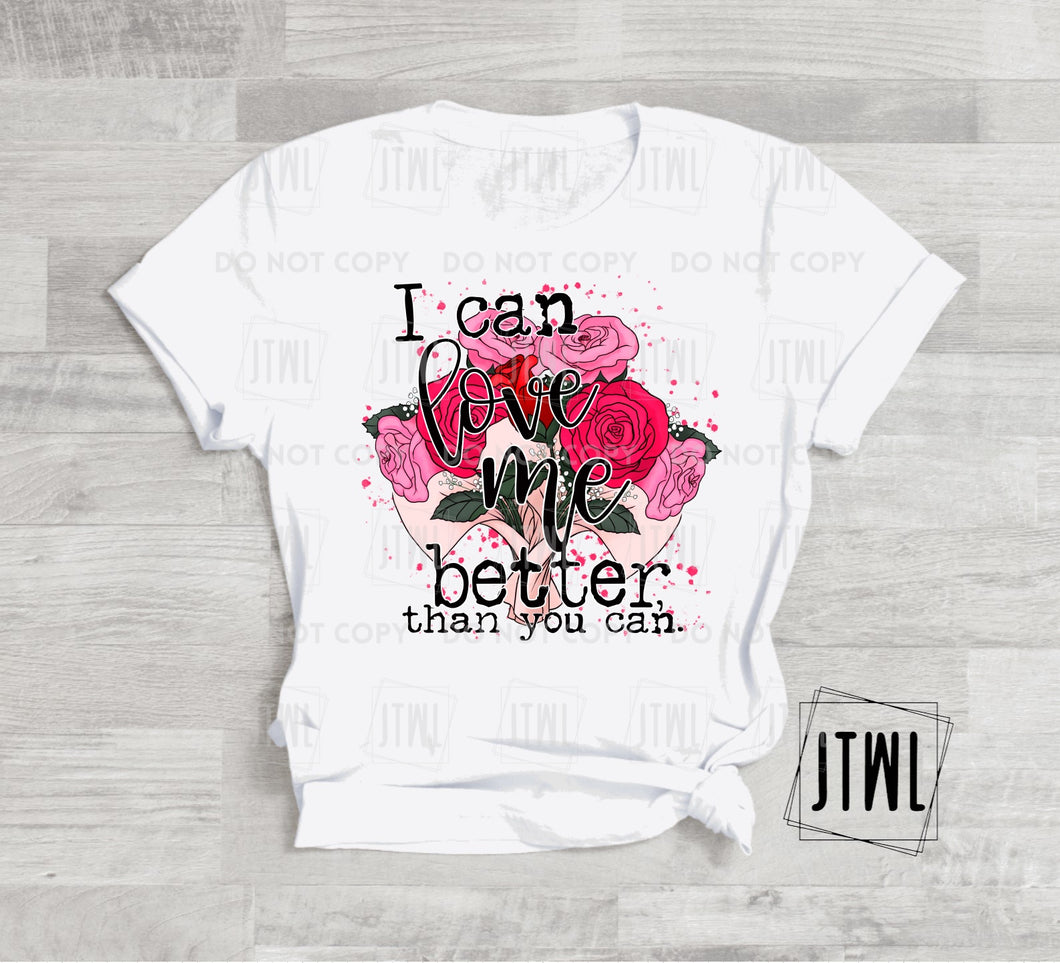 I  Can Love Me Better Than You Can- All Sizes