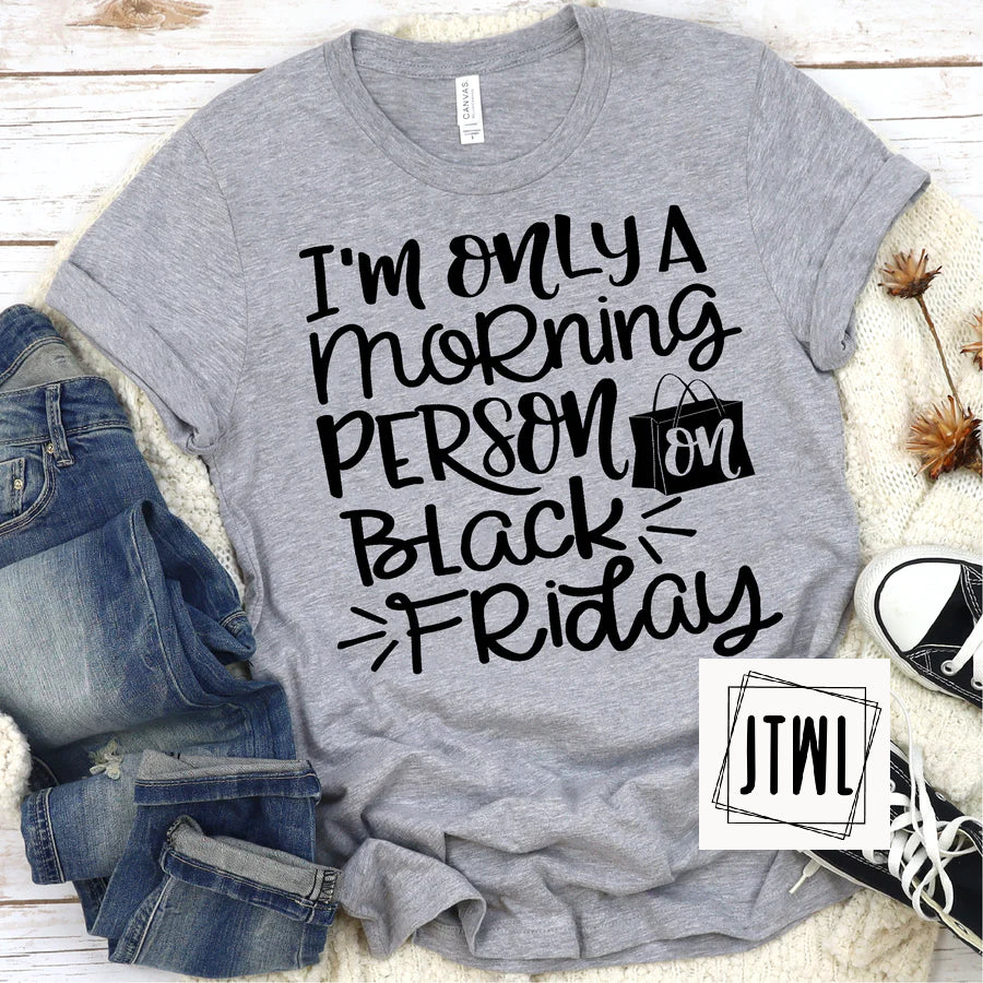 I'm Only A Morning Person On Black Friday- Adult