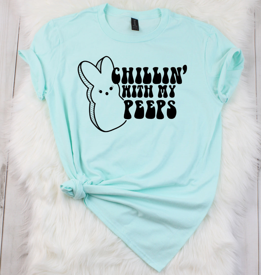 Chillin' With My Peeps- Adult  (choose your favorite color tee)