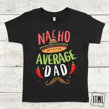 Load image into Gallery viewer, Nacho Average Dad- Adult

