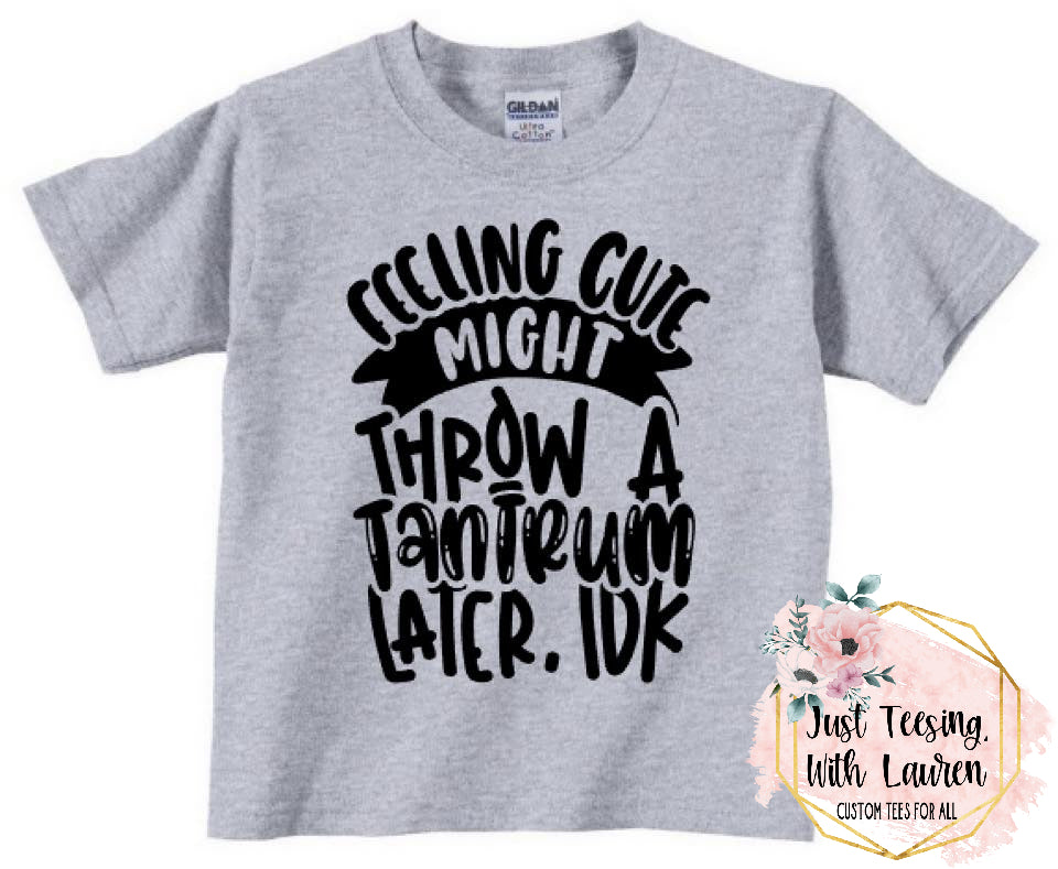 Feeling Cute, Might Throw A Tantrum Later, IDK- Toddler/Youth