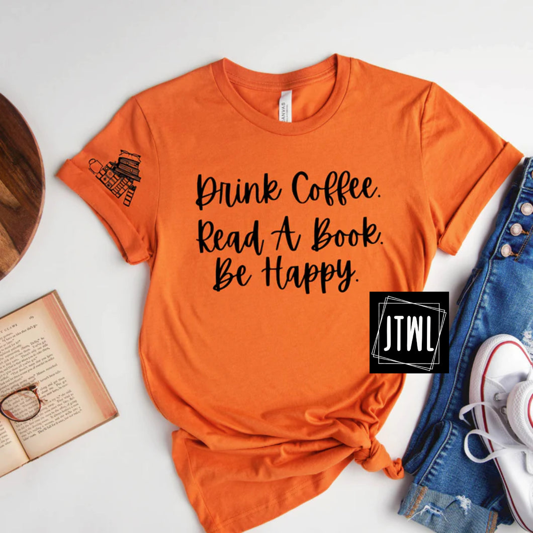 Drink Coffee, Read A Book, Be Happy- Adult